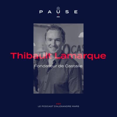 Thibault Lamarque (Castalie) dans le podcast PAUSE d’Alexandre Mars : entreprendre pour mettre fin aux bouteilles en plastique